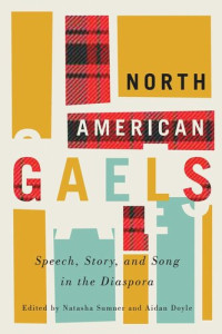 Natasha Sumner (editor); Aidan Doyle (editor) — North American Gaels: Speech, Story, and Song in the Diaspora