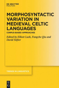 Elliott Lash (editor); Fangzhe Qiu (editor); David Stifter (editor); National University Ireland Maynooth (editor) — Morphosyntactic Variation in Medieval Celtic Languages: Corpus-Based Approaches