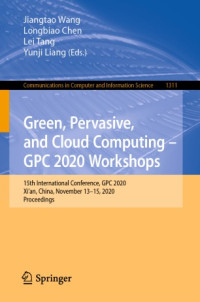 Jiangtao Wang, Longbiao Chen, Lei Tang, Yunji Liang — Green, Pervasive, and Cloud Computing – GPC 2020 Workshops: 15th International Conference, GPC 2020, Xi'an, China, November 13–15, 2020, Proceedings