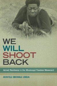 Akinyele Omowale Umoja — We Will Shoot Back: Armed Resistance in the Mississippi Freedom Movement
