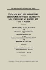 Anni Lichtenstein (auth.) — Über den Wert der Gregorschen Definitionsmethode zur Beurteilung der Intelligenz bei Kindern von 5 Bis 14 Jahren: Inaugural-Dissertation zur Erlangung der Doktorwürde der Medizinischen Fakultät an der Friedrich-Wilhelms-Universität zu Berlin