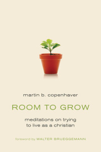 Martin B. Copenhaver — Room to Grow: Meditations on Trying to Live as a Christian