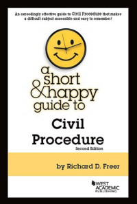 Richard D. Freer — A Short & Happy Guide to Civil Procedure