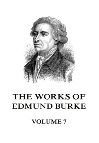 Edmund Burke — The Works of Edmund Burke, Vol. 7