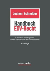  — Handbuch EDV-Recht: IT-Recht mit IT-Vertragsrecht, Datenschutz, Rechtsschutz und E-Business