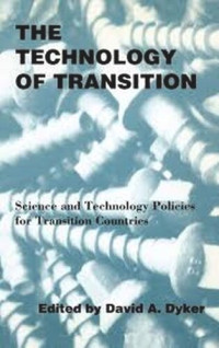 David A. Dyker (editor) — The Technology of Transition: Science and Technology Policies for Transition Countries