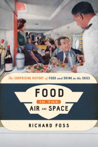 Foss, Richard — Food in the air and space: the surprising history of food and drink in the skies