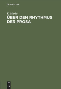K. Marbe — Über den Rhythmus der Prosa: Vortrag, gehalten auf dem 1. deutschen Kongress für experimentelle Psychologie zu Giessen