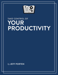 Jeff Porten — Take Control of Your Productivity