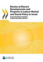 OECD — Review of Recent Developments and Progress in Labour Market and Social Policy in Israel : Slow Progress Towards a More Inclusive Society.