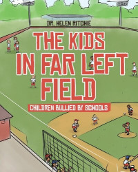 Helen Ritchie — The Kids in Far Left Field: Children Bullied by Schools