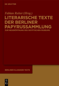 Fabian Reiter (editor) — Literarische Texte der Berliner Papyrussammlung: Zur Wiedereröffnung des Neuen Museums