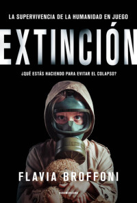 Flavia Broffoni — Extinción: La supervivencia de la humanidad en juego. / ¿Qué estás haciendo para evitar el colapso?