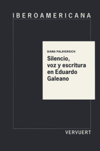 Diana Palaversich — Silencio, voz y escritura en Eduardo Galeano. J.