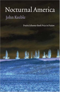 John Keeble — Nocturnal America (Prairie Schooner Book Prize in Fiction)