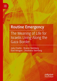 Julia Chaitin, Sharon Steinberg, Elad Avlagon, Shoshana Steinberg — Routine Emergency: The Meaning of Life for Israelis Living Along the Gaza Border