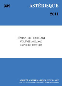 Société mathématique de France — SEMINAIRE BOURBAKI. Volume 2009/2010. Exposes 1012–1026	