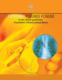 written by Elke Jakubowski with contributions from Shouka Pelaseyed . — Eleventh futures forum on the ethical governance of pandemic influenza preparedness