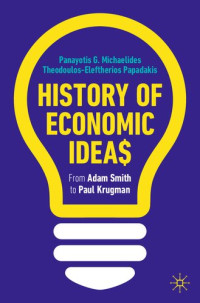 Panayotis G. Michaelides, Theodoulos Eleftherios Papadakis — History of Economic Ideas: From Adam Smith to Paul Krugman