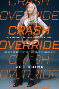 Quinn, Zoë — Crash override: how Gamergate (nearly) destroyed my life, and how we can win the fight against online hate