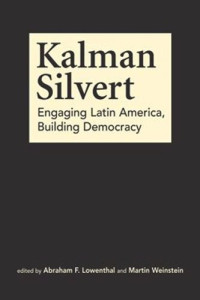 Abraham F. Lowenthal (editor); Martin Weinstein (editor) — Kalman Silvert: Engaging Latin America, Building Democracy