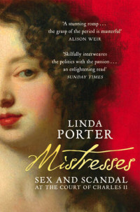 Linda Porter — Mistresses: Sex and Scandal at the Court of Charles II