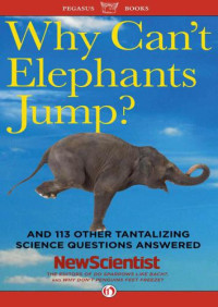 Scientist, New — Why Can't Elephants Jump?: And 101 Other Questions