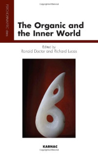 Ronald Doctor, Richard Lucas — The Organic and the Inner World (Psychoanalytic Ideas Series)