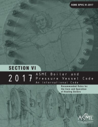 ASME — 2017 ASME Boiler and Pressure Vessel Code Section VI Recommended Rules for the Care and Operation of Heating Boilers