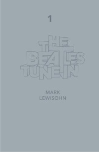 Mark Lewisohn — The Beatles - All These Years - Extended Special Edition: Volume One: Tune In