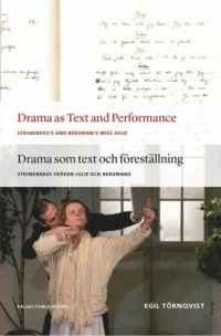 Egil Törnqvist — Drama as Text and Performance: Strindberg's and Bergman's Miss Julie