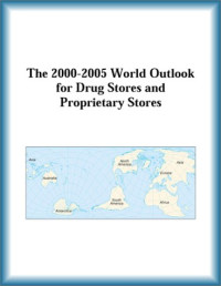 Research Group, The Drug Stores, Proprietary Stores Research Group — The 2000-2005 World Outlook for Drug Stores and Proprietary Stores (Strategic Planning Series)