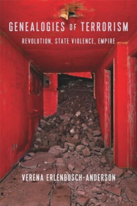 Verena Erlenbusch-Anderson — Genealogies of Terrorism: Revolution, State Violence, Empire