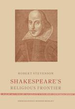 Robert Stevenson B.Litt. (Oxon.); Ph.D. (auth.) — Shakespeare’s Religious Frontier