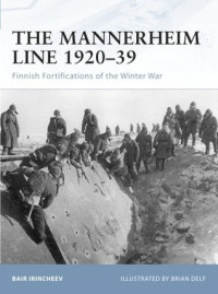Bair Irincheev, Brian Delf (Illustrator) — The Mannerheim Line 1920–39: Finnish Fortifications of the Winter War