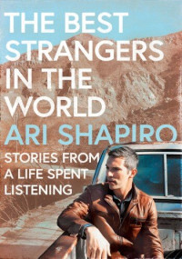 Ari Shapiro — The Best Strangers In The World