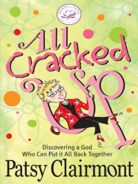 Patsy Clairmont — All Cracked Up: Experiencing God in the Broken Places