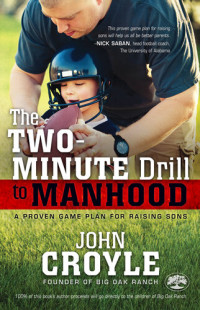 John Croyle — The Two-Minute Drill to Manhood: A Proven Game Plan for Raising Sons