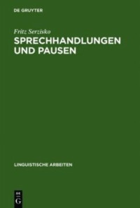Fritz Serzisko — Sprechhandlungen und Pausen: Diskursorientierte Sprachbeschreibung am Beispiel des Ik