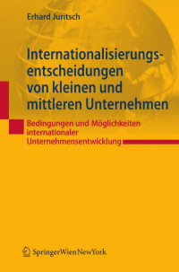 Dr. Erhard Juritsch (auth.) — Internationalisierungsentscheidungen von kleinen und mittleren Unternehmen: Bedingungen und Möglichkeiten internationaler Unternehmensentwicklung