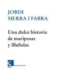 Jordi Sierra i Fabra — Una dulce historia de mariposas y libélulas (Las Tres Edades)