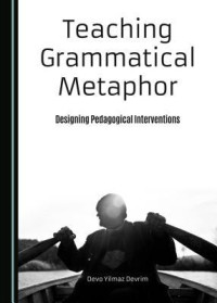 Devo Yilmaz Devrim — Teaching Grammatical Metaphor: Designing Pedagogical Interventions