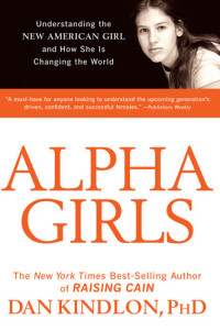 Dan Kindlon — Alpha Girls: Understanding the New American Girl and How She Is Changing the World