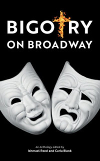 Ishmael Reed (Editor); Carla Blank (Editor) — Bigotry on Broadway