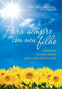 Elisa Medhus — Para sempre com meu filho: Conversas de uma médica com o outro lado da vida