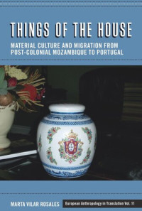 Marta Vilar Rosales — Things of the House: Material Culture and Migration from Post-Colonial Mozambique to Portugal
