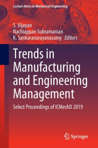 S. Vijayan (editor), Nachiappan Subramanian (editor), K. Sankaranarayanasamy (editor) — Trends in Manufacturing and Engineering Management: Select Proceedings of ICMechD 2019 (Lecture Notes in Mechanical Engineering)