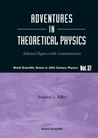 Stephen L. Adler — Adventures in theoretical physics: selected papers with commentaries