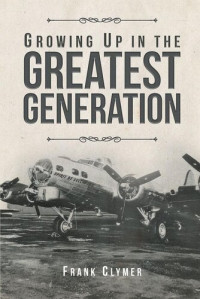 Frank Clymer — Growing Up In The Greatest Generation