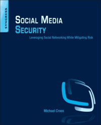 Michael Cross — Social Media Security: Leveraging Social Networking While Mitigating Risk